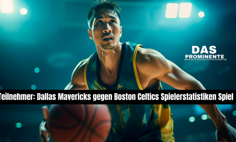 Teilnehmer: Dallas Mavericks gegen Boston Celtics Spielerstatistiken Spiel